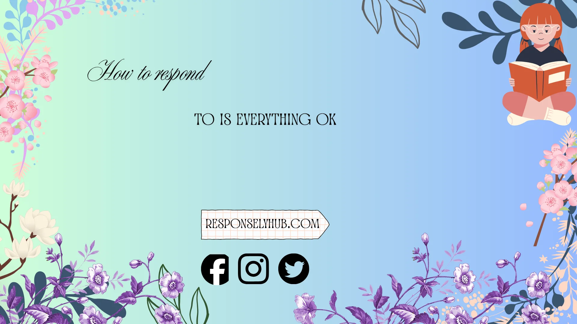 how to respond to is everything ok